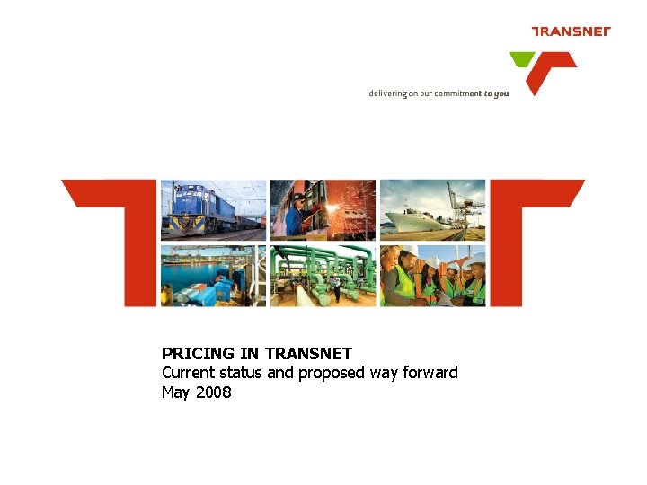 PRICING IN TRANSNET Current status and proposed way forward May 2008 PRICING IN TRANSNET Current status and proposed way forward May 2008