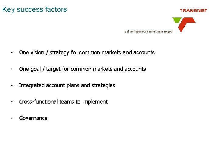 Key success factors • One vision / strategy for common markets and accounts • Key success factors • One vision / strategy for common markets and accounts •