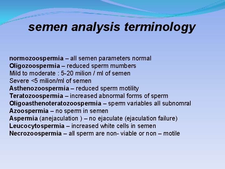 semen analysis terminology normozoospermia – all semen parameters normal Oligozoospermia – reduced sperm mumbers