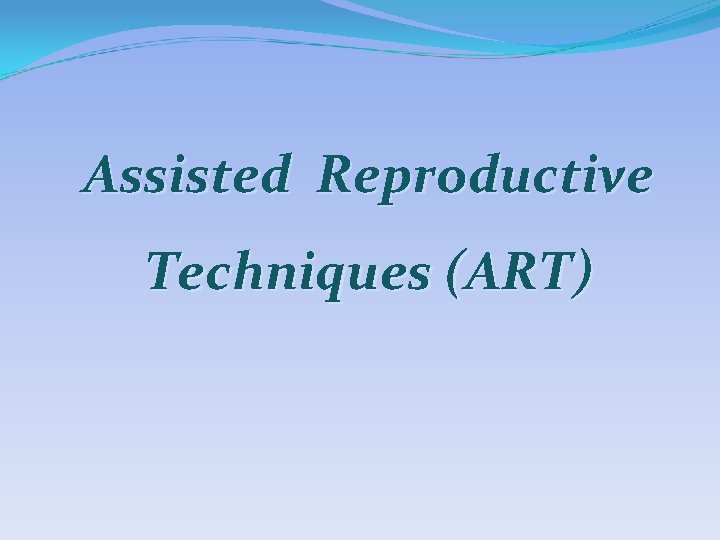 Assisted Reproductive Techniques (ART) 