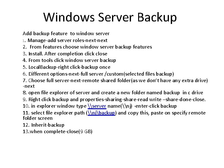 Windows Server Backup Add backup feature to window server 1. Manage-add server roles-next 2.