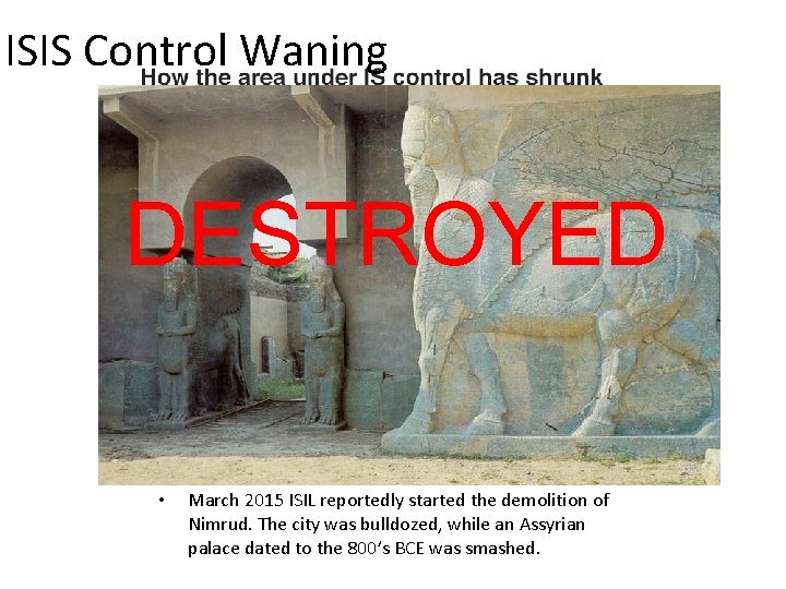 ISIS Control Waning DESTROYED • March 2015 ISIL reportedly started the demolition of Nimrud.