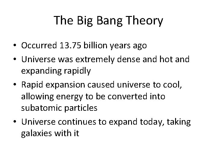 The Big Bang Theory • Occurred 13. 75 billion years ago • Universe was