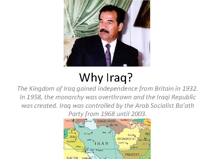 Why Iraq? The Kingdom of Iraq gained independence from Britain in 1932. In 1958,