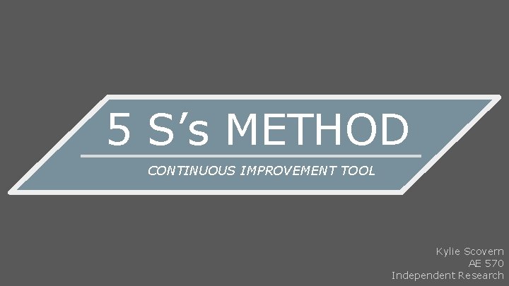 5 Ss METHOD CONTINUOUS IMPROVEMENT TOOL Kylie Scovern