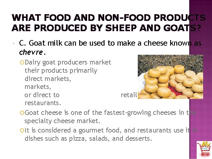 WHAT FOOD AND NON-FOOD PRODUCTS ARE PRODUCED BY SHEEP AND GOATS? C. Goat milk