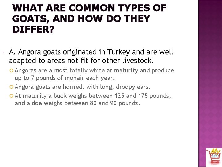 WHAT ARE COMMON TYPES OF GOATS, AND HOW DO THEY DIFFER? A. Angora goats