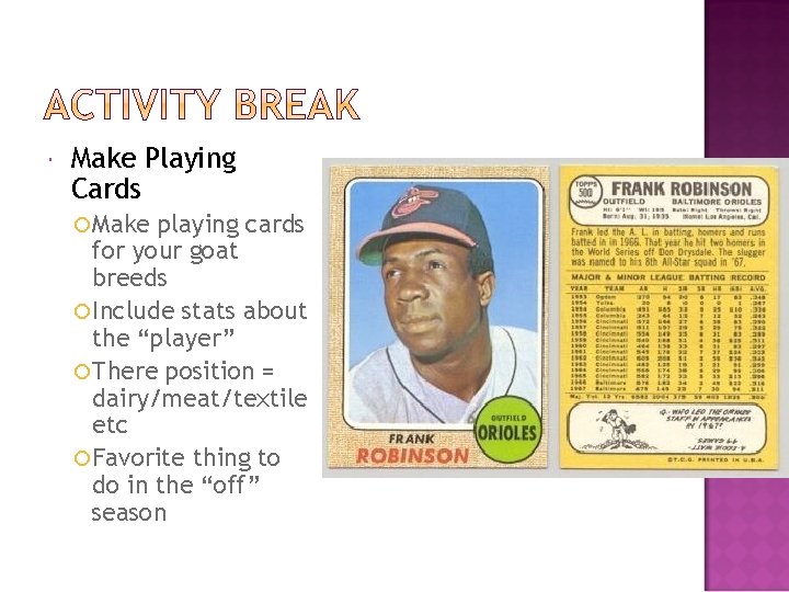  Make Playing Cards Make playing cards for your goat breeds Include stats about