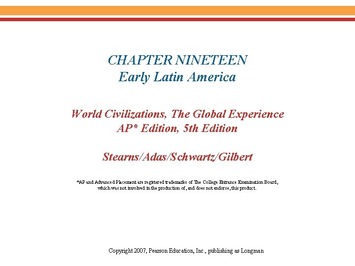 CHAPTER NINETEEN Early Latin America World Civilizations, The Global Experience AP* Edition, 5 th