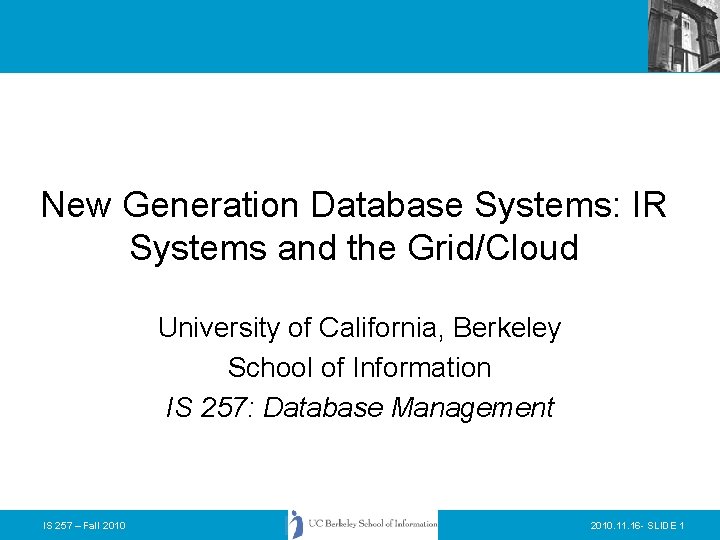 New Generation Database Systems: IR Systems and the Grid/Cloud University of California, Berkeley School