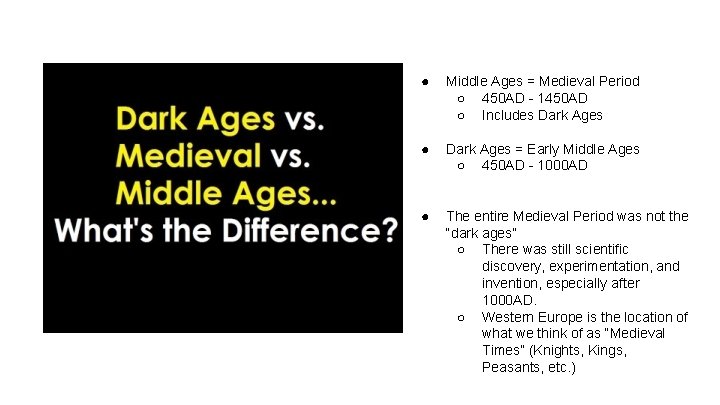 ● Middle Ages = Medieval Period ○ 450 AD - 1450 AD ○ Includes