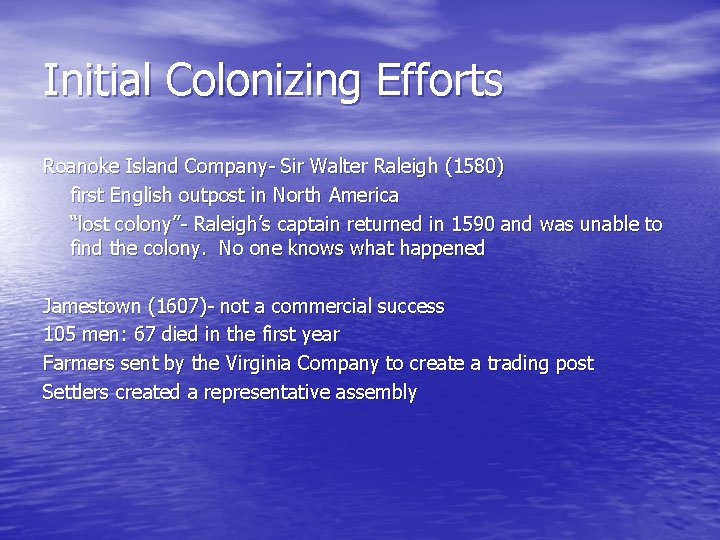 Initial Colonizing Efforts Roanoke Island Company- Sir Walter Raleigh (1580) first English outpost in
