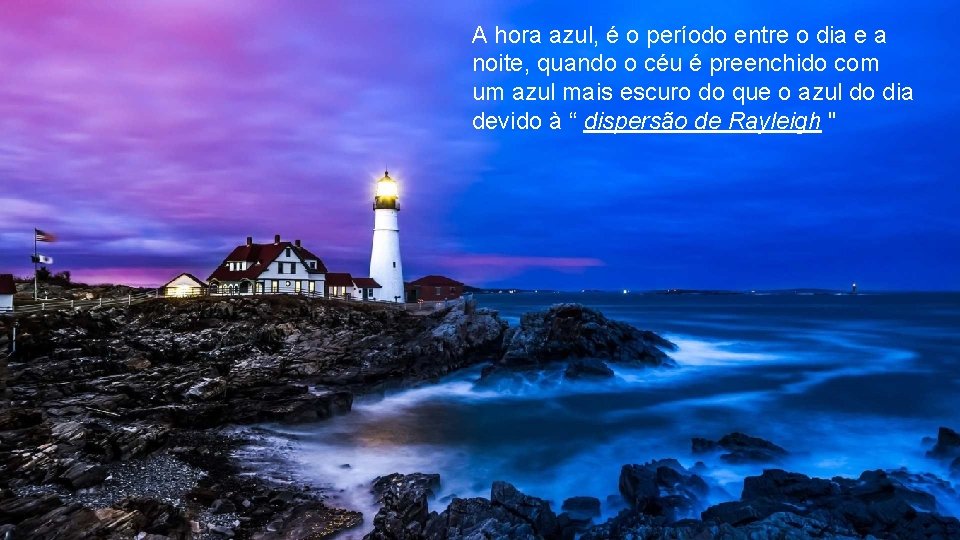 A hora azul, é o período entre o dia e a noite, quando o