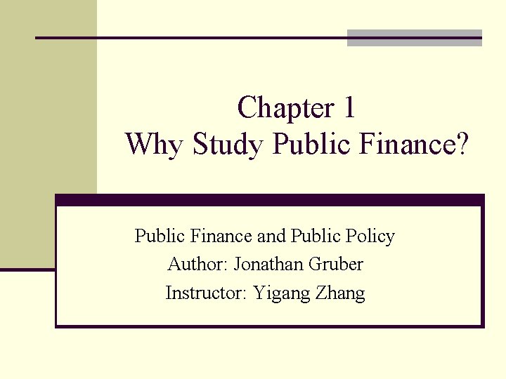 Chapter 1 Why Study Public Finance? Public Finance and Public Policy Author: Jonathan Gruber