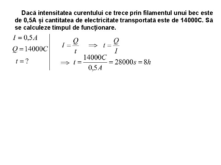 Dacă intensitatea curentului ce trece prin filamentul unui bec este de 0, 5 A