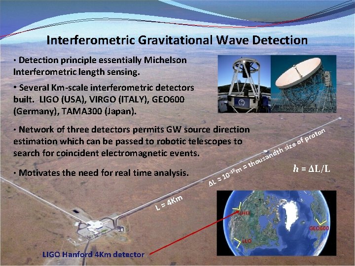 Interferometric Gravitational Wave Detection • Detection principle essentially Michelson Interferometric length sensing. • Several