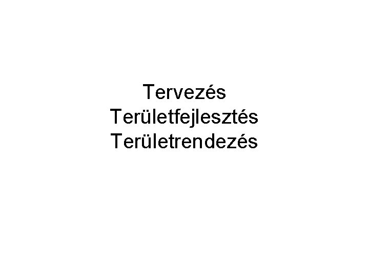 Tervezés Területfejlesztés Területrendezés 