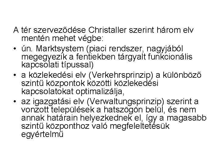 A tér szerveződése Christaller szerint három elv mentén mehet végbe: • ún. Marktsystem (piaci