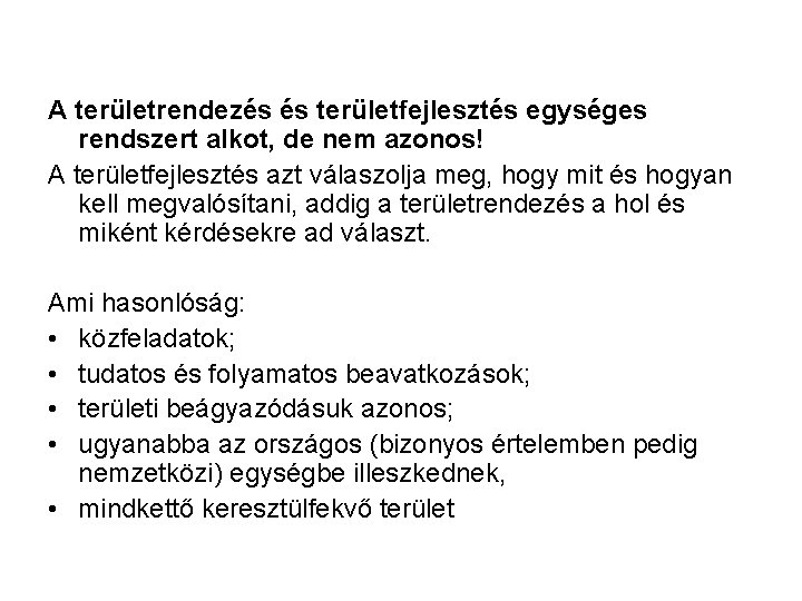 A területrendezés és területfejlesztés egységes rendszert alkot, de nem azonos! A területfejlesztés azt válaszolja