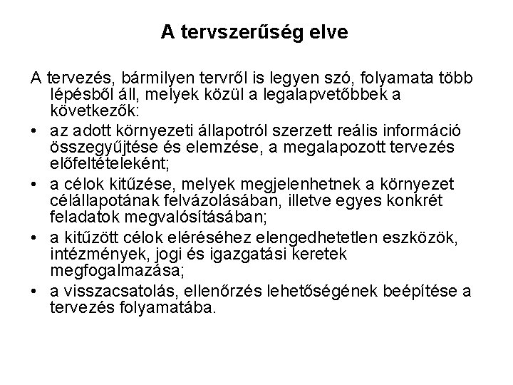 A tervszerűség elve A tervezés, bármilyen tervről is legyen szó, folyamata több lépésből áll,