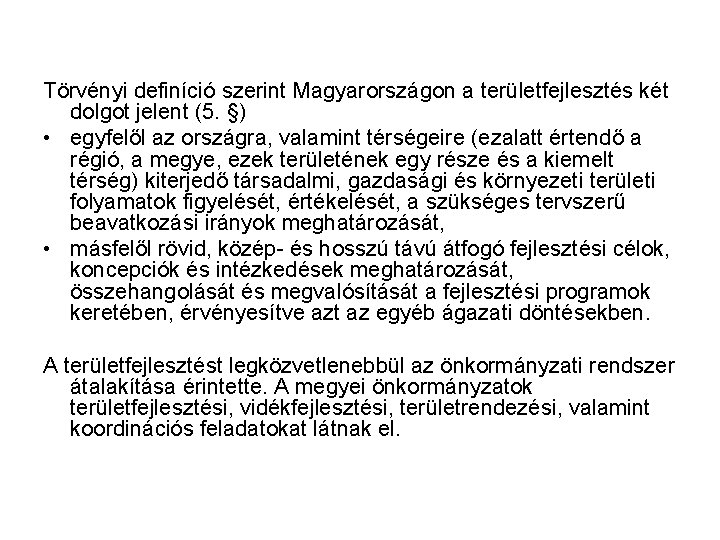 Törvényi definíció szerint Magyarországon a területfejlesztés két dolgot jelent (5. §) • egyfelől az