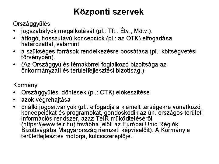 Központi szervek Országgyűlés • jogszabályok megalkotását (pl. : Tft. , Étv. , Mötv. ),