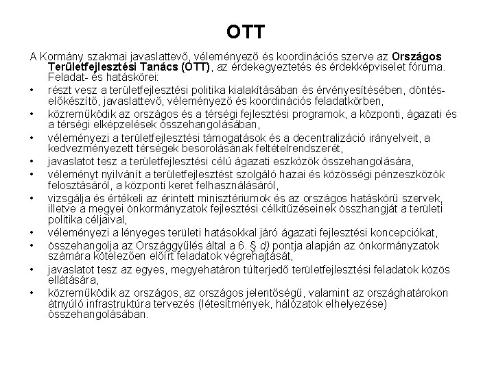 OTT A Kormány szakmai javaslattevő, véleményező és koordinációs szerve az Országos Területfejlesztési Tanács (OTT),