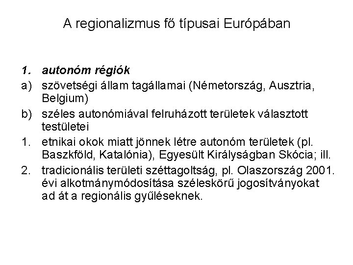 A regionalizmus fő típusai Európában 1. autonóm régiók a) szövetségi állam tagállamai (Németország, Ausztria,