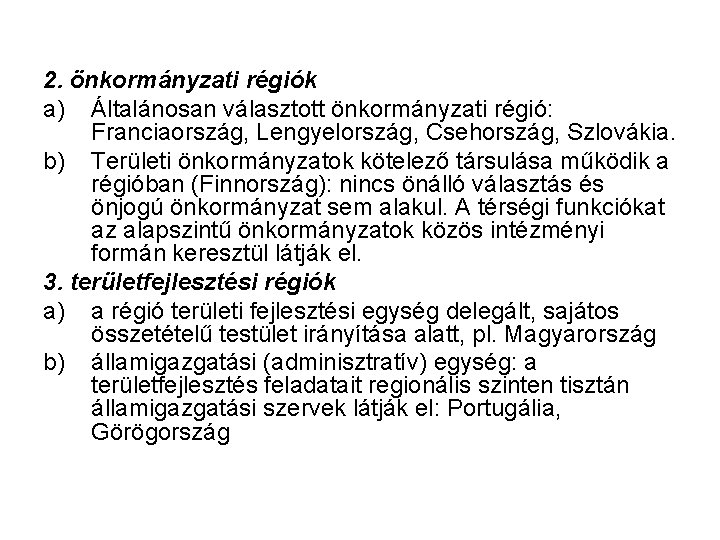 2. önkormányzati régiók a) Általánosan választott önkormányzati régió: Franciaország, Lengyelország, Csehország, Szlovákia. b) Területi