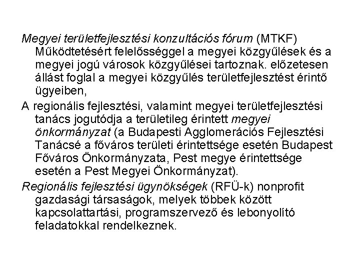 Megyei területfejlesztési konzultációs fórum (MTKF) Működtetésért felelősséggel a megyei közgyűlések és a megyei jogú