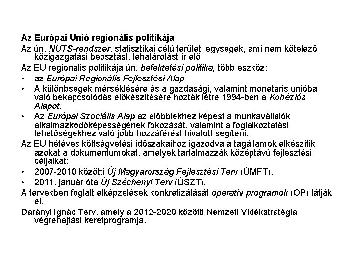 Az Európai Unió regionális politikája Az ún. NUTS-rendszer, statisztikai célú területi egységek, ami nem