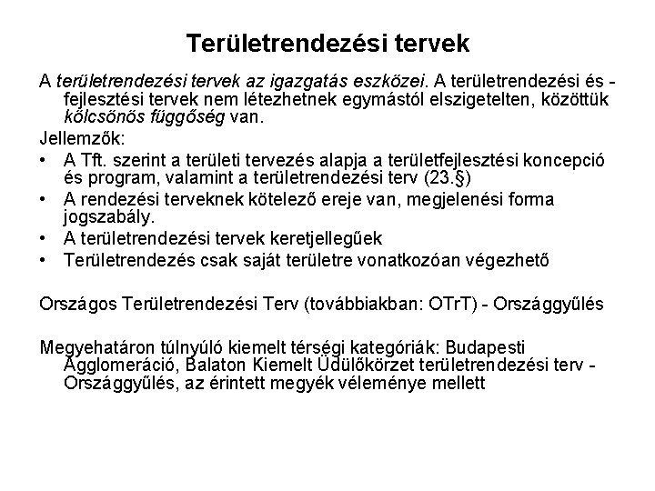 Területrendezési tervek A területrendezési tervek az igazgatás eszközei. A területrendezési és fejlesztési tervek nem