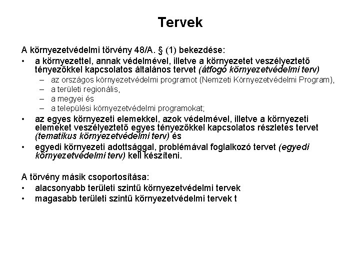 Tervek A környezetvédelmi törvény 48/A. § (1) bekezdése: • a környezettel, annak védelmével, illetve