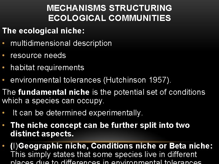MECHANISMS STRUCTURING ECOLOGICAL COMMUNITIES The ecological niche: • multidimensional description • resource needs •