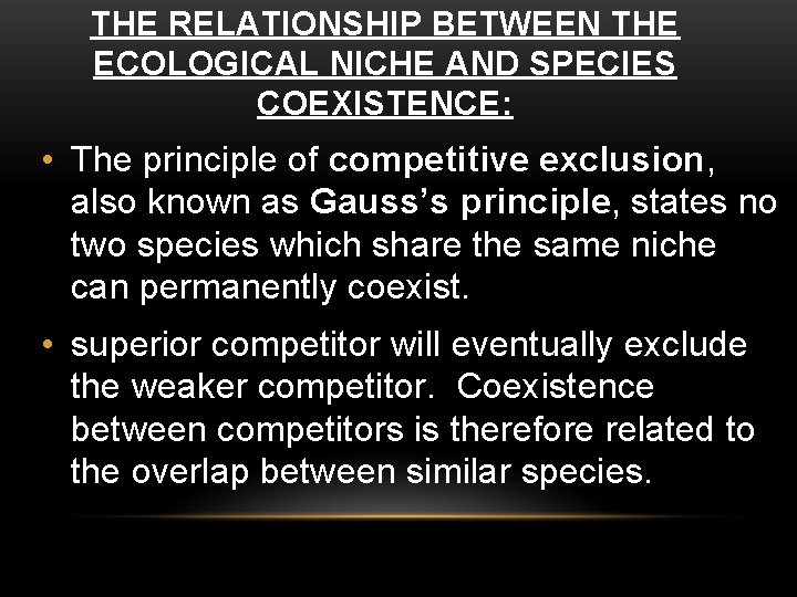 THE RELATIONSHIP BETWEEN THE ECOLOGICAL NICHE AND SPECIES COEXISTENCE: • The principle of competitive