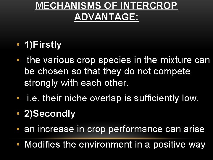 MECHANISMS OF INTERCROP ADVANTAGE: • 1)Firstly • the various crop species in the mixture