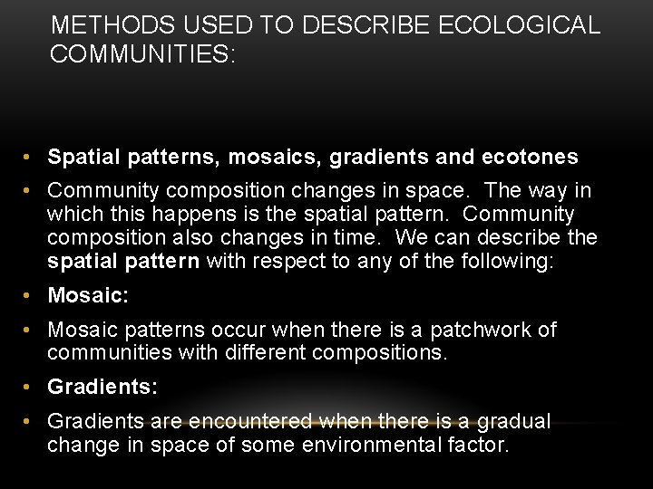 METHODS USED TO DESCRIBE ECOLOGICAL COMMUNITIES: • Spatial patterns, mosaics, gradients and ecotones •