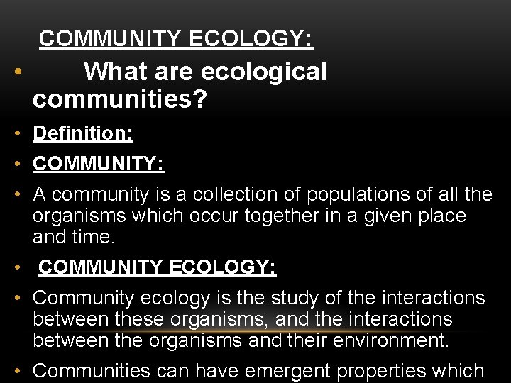 COMMUNITY ECOLOGY: • What are ecological communities? • Definition: • COMMUNITY: • A community