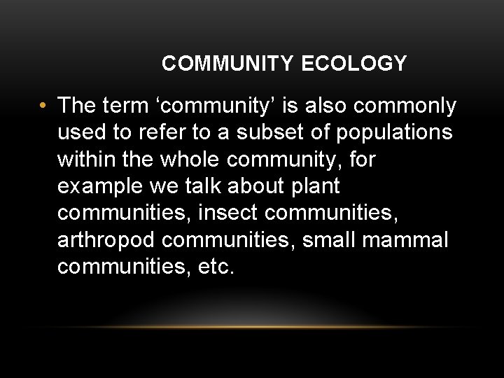 COMMUNITY ECOLOGY • The term ‘community’ is also commonly used to refer to a