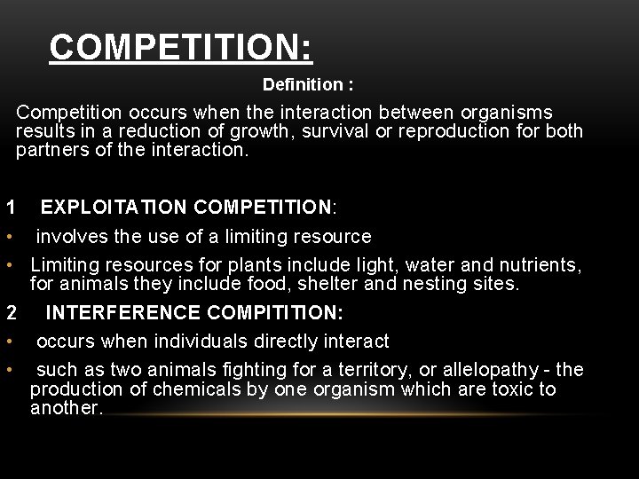 COMPETITION: Definition : Competition occurs when the interaction between organisms results in a reduction