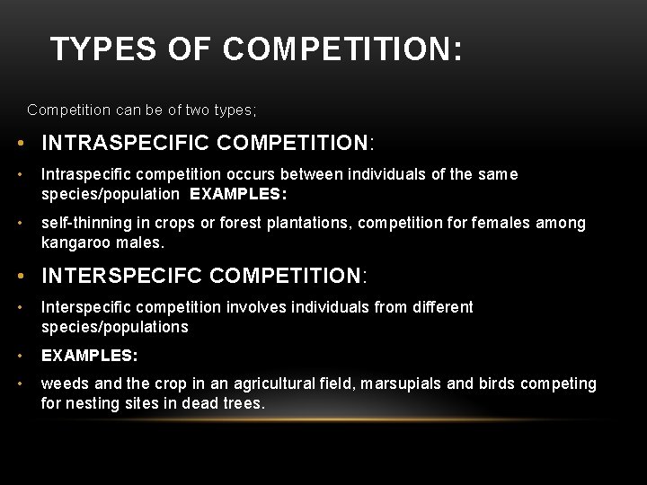 TYPES OF COMPETITION: Competition can be of two types; • INTRASPECIFIC COMPETITION: • Intraspecific