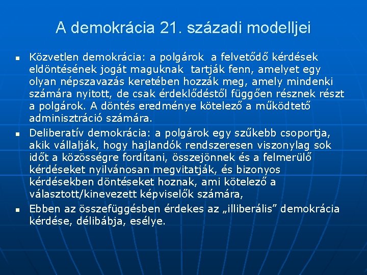A demokrácia 21. századi modelljei n n n Közvetlen demokrácia: a polgárok a felvetődő