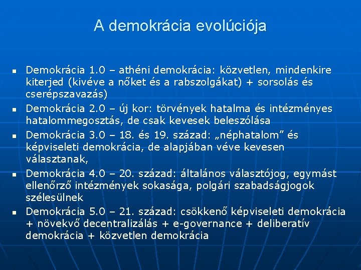 A demokrácia evolúciója n n n Demokrácia 1. 0 – athéni demokrácia: közvetlen, mindenkire