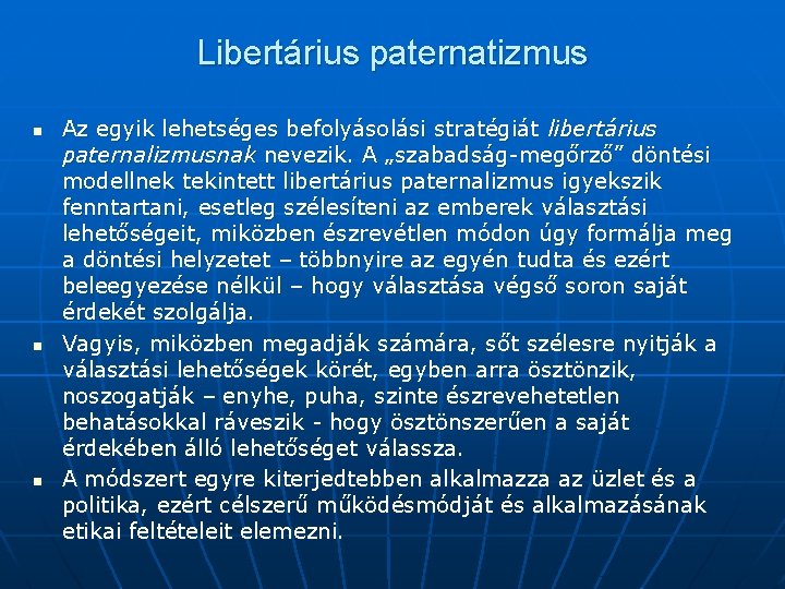Libertárius paternatizmus n n n Az egyik lehetséges befolyásolási stratégiát libertárius paternalizmusnak nevezik. A
