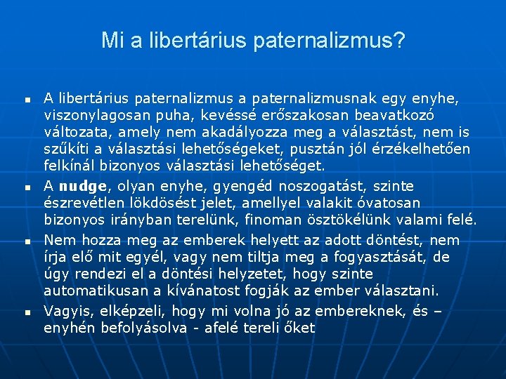 Mi a libertárius paternalizmus? n n A libertárius paternalizmus a paternalizmusnak egy enyhe, viszonylagosan