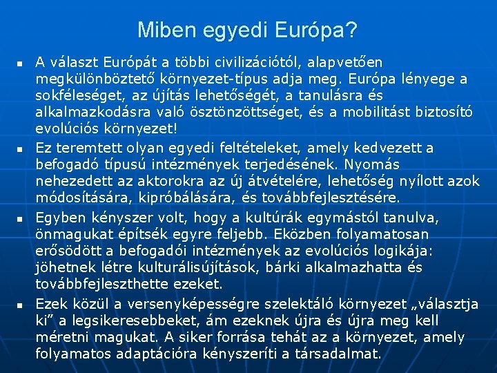 Miben egyedi Európa? n n A választ Európát a többi civilizációtól, alapvetően megkülönböztető környezet-típus