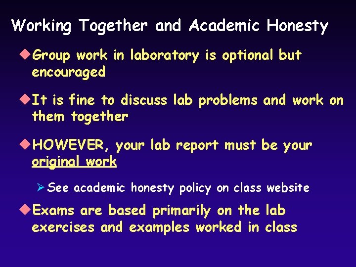 Working Together and Academic Honesty u. Group work in laboratory is optional but encouraged Working Together and Academic Honesty u. Group work in laboratory is optional but encouraged