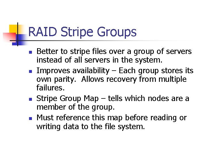 RAID Stripe Groups n n Better to stripe files over a group of servers