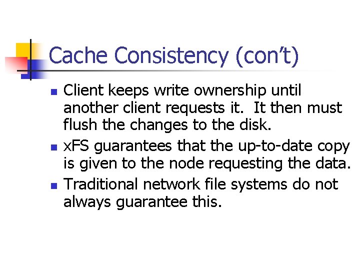 Cache Consistency (con’t) n n n Client keeps write ownership until another client requests