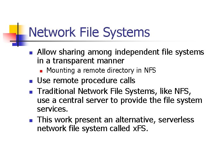 Network File Systems n Allow sharing among independent file systems in a transparent manner